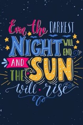 Cover of Even The Darkest Night will end and the sun will Rise (Journal, Diary, Notebook)