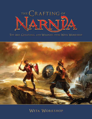 Book cover for Chronicles of Narnia - The Crafting of Narnia, The Art,Creatures and Weapons from Weta Workshop