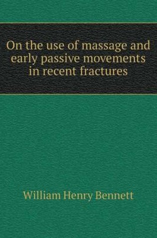 Cover of On the use of massage and early passive movements in recent fractures