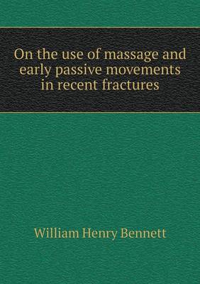 Book cover for On the use of massage and early passive movements in recent fractures