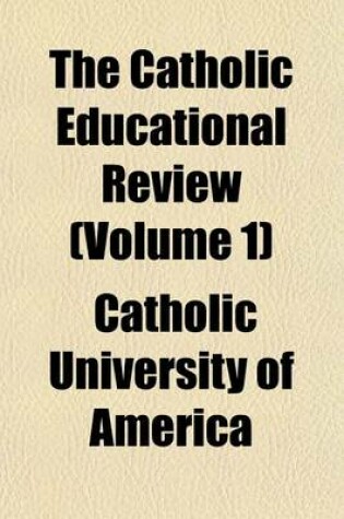 Cover of The Catholic Educational Review (Volume 1)