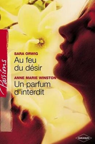 Cover of Au Feu Du Desir - Un Parfum D'Interdit (Harlequin Passions)