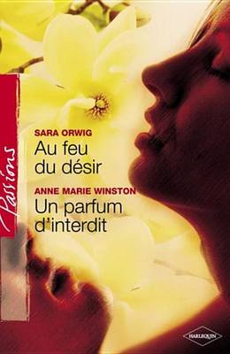 Book cover for Au Feu Du Desir - Un Parfum D'Interdit (Harlequin Passions)