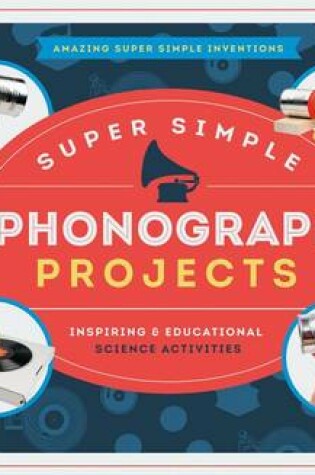 Cover of Super Simple Phonograph Projects: Inspiring & Educational Science Activities