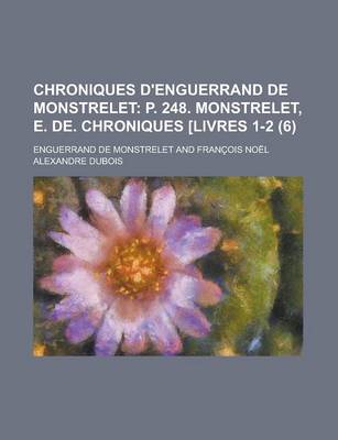 Book cover for Chroniques D'Enguerrand de Monstrelet (6); P. 248. Monstrelet, E. de. Chroniques [Livres 1-2