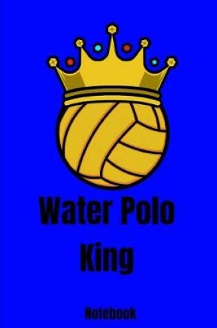 Cover of Water Polo King Notebook