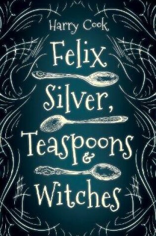 Cover of Felix Silver, Teaspoons & Witches