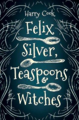 Book cover for Felix Silver, Teaspoons & Witches