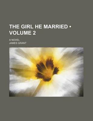 Book cover for The Girl He Married (Volume 2); A Novel