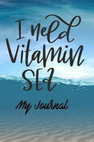 Cover of I Need Vitamin Sea My Journal