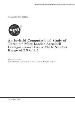 Cover of An Inviscid Computational Study of Three '07 Mars Lander Aeroshell Configurations Over a Mach Number Range of 2.3 to 4.5