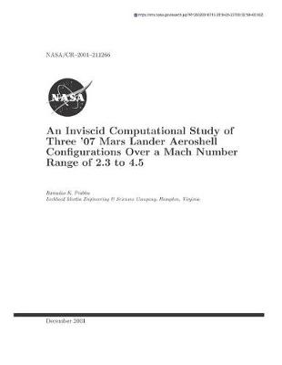 Book cover for An Inviscid Computational Study of Three '07 Mars Lander Aeroshell Configurations Over a Mach Number Range of 2.3 to 4.5