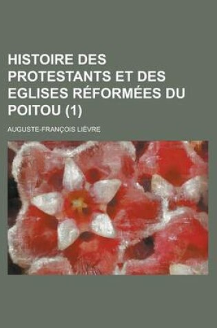 Cover of Histoire Des Protestants Et Des Eglises Reformees Du Poitou (1 )