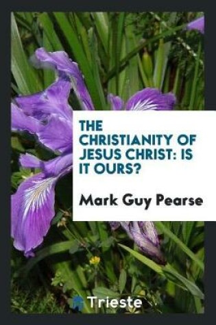 Cover of The Christianity of Jesus Christ