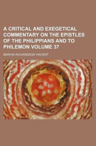 Cover of A Critical and Exegetical Commentary on the Epistles of the Philippians and to Philemon Volume 37