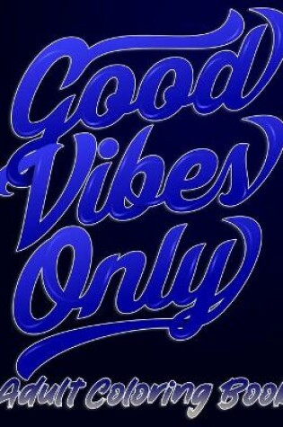 Cover of Good Vibes Only Adult coloring book