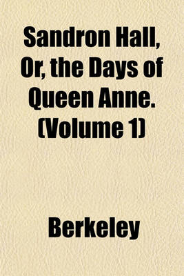 Book cover for Sandron Hall, Or, the Days of Queen Anne. (Volume 1)