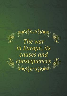 Book cover for The war in Europe, its causes and consequences