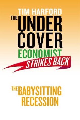 Cover of The Undercover Economist Strikes Back: The Babysitting Recession