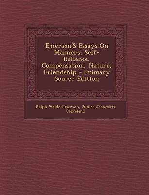 Book cover for Emerson's Essays on Manners, Self-Reliance, Compensation, Nature, Friendship - Primary Source Edition