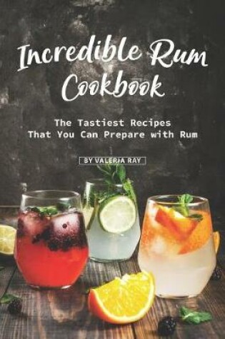 Cover of Incredible Rum Cookbook