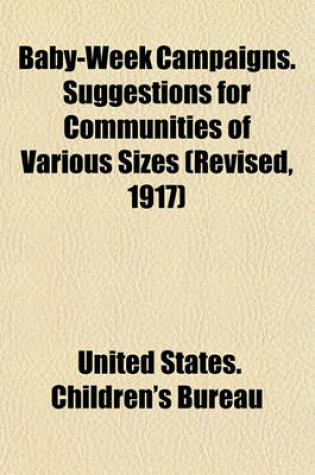 Cover of Baby-Week Campaigns. Suggestions for Communities of Various Sizes (Revised, 1917)