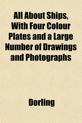 Book cover for All about Ships, with Four Colour Plates and a Large Number of Drawings and Photographs
