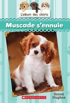 Book cover for L' Album Des Chiots: N° 8 - Muscade s'Ennuie