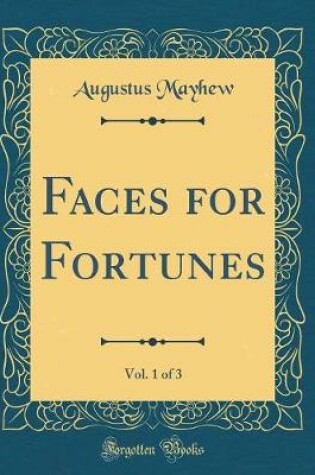 Cover of Faces for Fortunes, Vol. 1 of 3 (Classic Reprint)