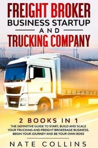 Cover of Freight Broker Business Startup and Trucking Company