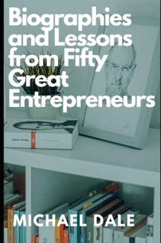 Cover of Biographies and Lessons from Fifty Great Entrepreneurs