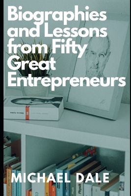 Book cover for Biographies and Lessons from Fifty Great Entrepreneurs