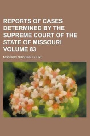 Cover of Reports of Cases Determined by the Supreme Court of the State of Missouri Volume 83