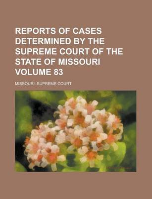 Book cover for Reports of Cases Determined by the Supreme Court of the State of Missouri Volume 83