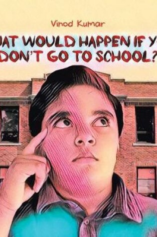 Cover of What Would Happen If You Don't Go to School?