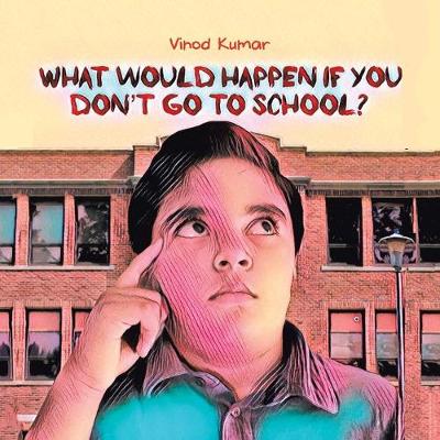 Book cover for What Would Happen If You Don't Go to School?