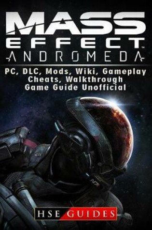 Cover of Mass Effect Andromeda, Pc, DLC, Mods, Wiki, Gameplay, Cheats, Walkthrough, Game Guide Unofficial