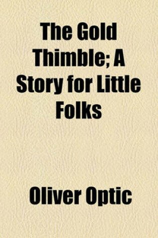 Cover of The Gold Thimble; A Story for Little Folks