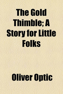 Book cover for The Gold Thimble; A Story for Little Folks