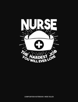 Book cover for Nurse The Hardest Job You Will Ever Love