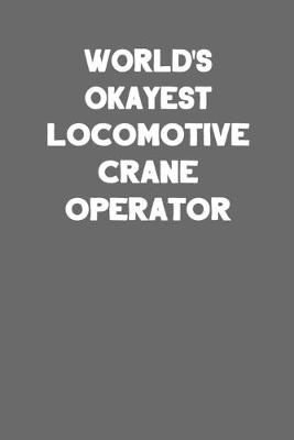 Book cover for World's Okayest Locomotive Crane Operator