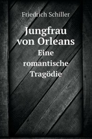 Cover of Jungfrau von Orleans Eine romantische Tragödie