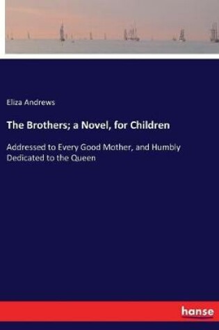 Cover of The Brothers; a Novel, for Children