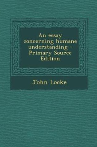 Cover of An Essay Concerning Humane Understanding - Primary Source Edition