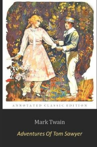 Cover of The Adventures of Tom Sawyer by Mark Twain "Unabridged Annotated Edition" Adventure Fiction Novel (Easy Read Edition)