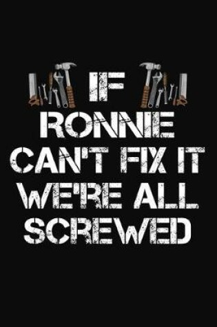 Cover of If Ronnie Can't Fix It We're All Screwed