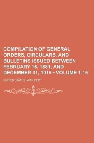 Cover of Compilation of General Orders, Circulars, and Bulletins Issued Between February 15, 1881, and December 31, 1915 (Volume 1-15)