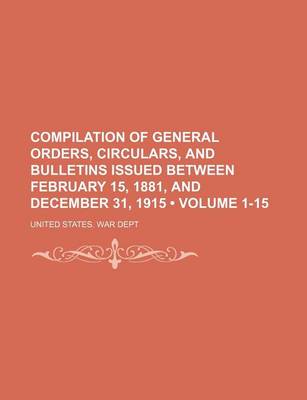 Book cover for Compilation of General Orders, Circulars, and Bulletins Issued Between February 15, 1881, and December 31, 1915 (Volume 1-15)