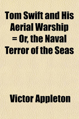 Book cover for Tom Swift and His Aerial Warship = Or, the Naval Terror of the Seas