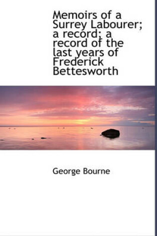 Cover of Memoirs of a Surrey Labourer; A Record; A Record of the Last Years of Frederick Bettesworth